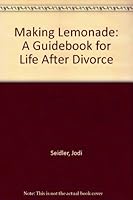 Making Lemonade: A Guidebook for Life After Divorce 1441554300 Book Cover