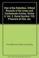 War of the Rebellion, Official Records of the Union and Confederate Armies, Series II, Vol. 5, Serial Number 118: Prisoners of War, etc. B003IAIK9C Book Cover