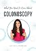 What You Need to Know About Colonoscopy