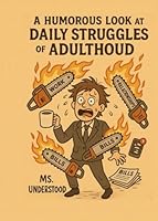 A Humorous Look at the Daily Struggles of Adulthood: Ms Understood B0F5NZRX5Z Book Cover