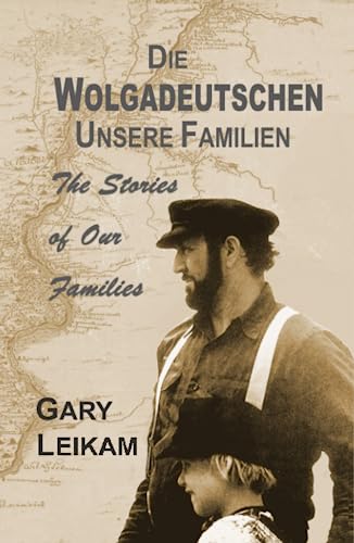 Die Wolgadeutschen Unsere Familien: The Stories of Our Families