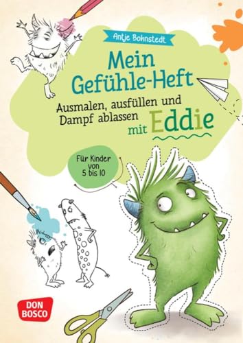 Mein Gefühle-Heft. Ausmalen, ausfüllen und Dampf ablassen mit Eddie: Für Kinder von 5 bis 10. Kreativ emotionale Kompetenz bei Kindern stärken: ... Für Kinder in Vor- und Grundschule.)