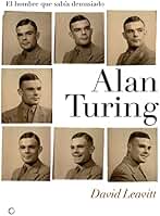 Alan Turing. El hombre que sabía demasiado: Alan Turing y la invención de la computadora (Grandes descubrimientos)