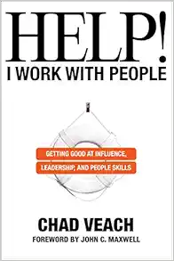 Help! I Work with People: Getting Good at Influence, Leadership, and People Skills book cover