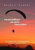 motorschirm set kaufen  Ultraleichtfliegen mit einem Motorschirm: Ein Lehrbuch zur Vorbereitung auf die Prüfung zur Sportpilotenlizenz von Norbert Vonhof (Herausgeber, Autor) (5. Oktober 2012) Taschenbuch