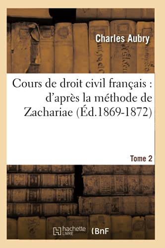 Cours de droit civil français: d'après la méthode de Zachariae. Tome 2 (Éd.1869-1872) (Sciences Sociales) (French Edition)