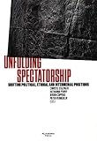Unfolding Spectatorship: Shifting Political, Ethical and Intermedial Positions (Studies in Performing Arts & Media)