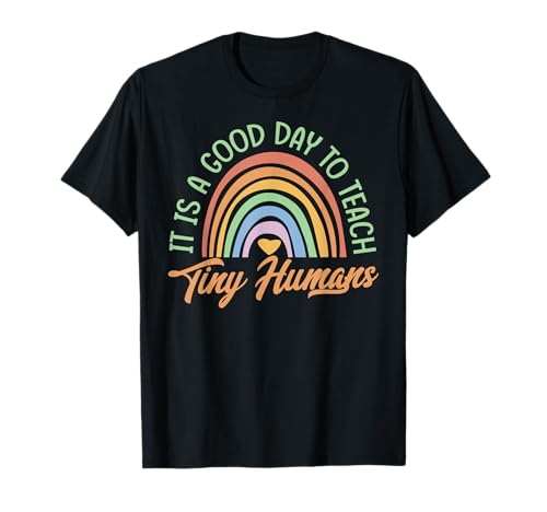 It Is A Good Day To Teach Tiny Humans - Funny Teacher School Camiseta