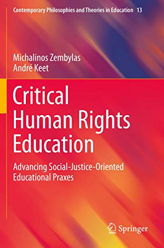 Critical Human Rights Education: Advancing Social-Justice-Oriented Educational Praxes (Contemporary Philosophies and Theories in Education)