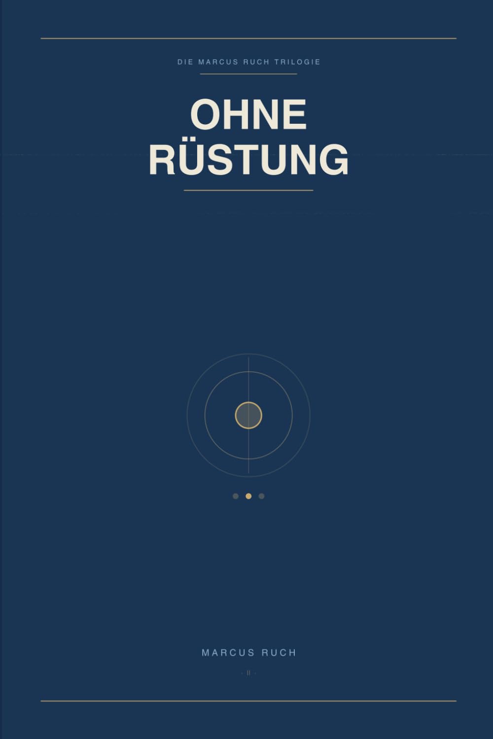 Ohne Rüstung: Wer du bist, wenn du aufhörst zu funktionieren (Die Marcus Ruch Trilogie)