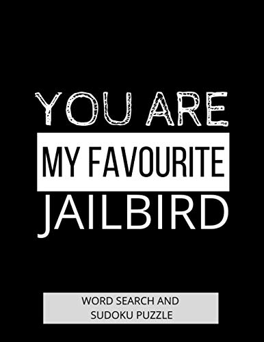 YOU ARE MY FAVOURITE JAILBIRD: SUDOKU AND WORD SEARCH PUZZLE ACTIVITY BOOK. FUNNY GAG GIFT PRESENT FOR INMATES IN PRISON