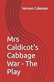 caldicott guidelines  Mrs Caldicot\'s Cabbage War - The Play