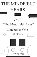 The Mindfield Years, Vol. 3: The Mindfield Notes, Notebooks One & Two 0965223825 Book Cover