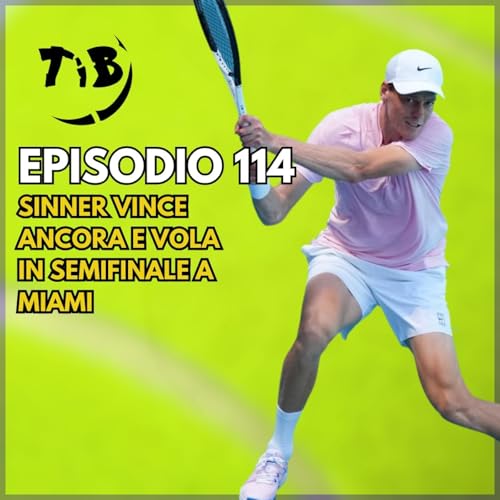 Episodio 114 - Sinner vince ancora e vola in semifinale a Miami Podcast By  cover art