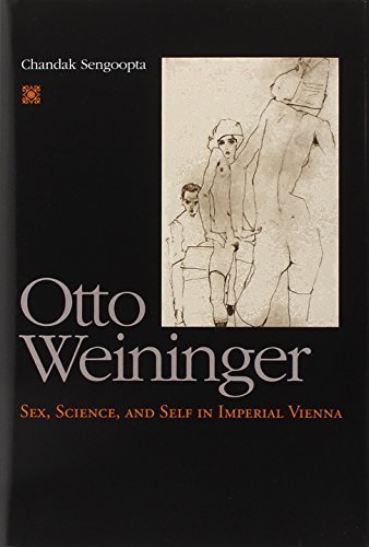 Otto Weininger: Sex, Science, and Self in Imperial Vienna (The Chicago Series on Sexuality, History, and Society) by Chandak Sengoopta (2000-07-01)