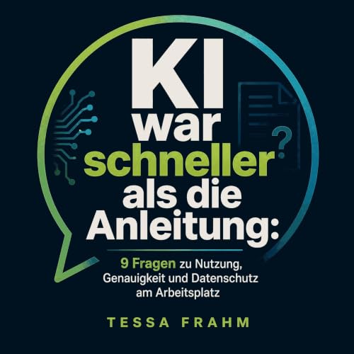 『KI war schneller als die Anleitung: 9 Fragen zu Nutzung, Genauigkeit und Datenschutz am Arbeitsplatz』のカバーアート
