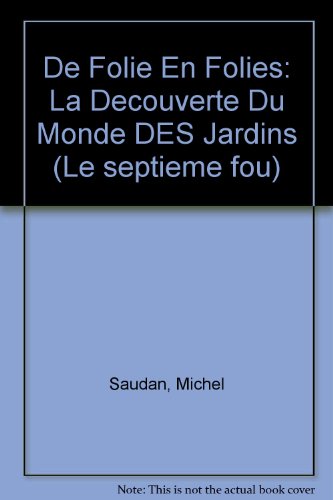 De Folie En Folies: La Decouverte Du Monde DES Jardins (Le septieme fou)