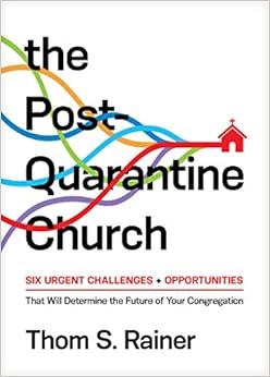 The Post-Quarantine Church: Six Urgent Challenges and Opportunities That Will Determine the Future of Your Congregation (Church Answers Resources) book cover
