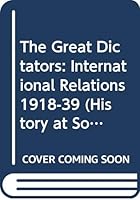 The Great Dictators: International Relations 1918-39 (History at Source S.) 0340582065 Book Cover