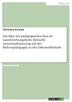 Die Idee des p�dagogischen Eros im Landerziehungsheim. Kritische Auseinandersetzung mit der Reformp�dagogik an der Odenwaldschule 3668027595 Book Cover
