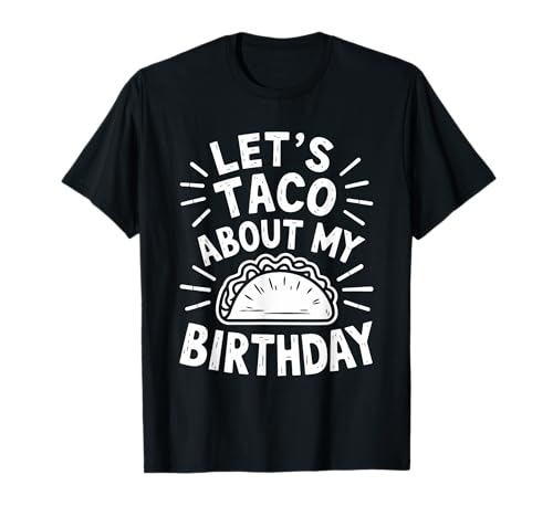 Let'S Taco About My Birthday, Birthday Taco Cinco De Mayo T-Shirt
