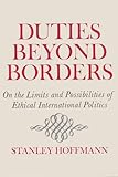 Duties Beyond Borders: On the Limits and Possibilities of Ethical International Politics (Contemporary Issues in the Middle East)