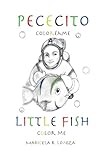 Pececito, Little Fish: Coloreame, Color me