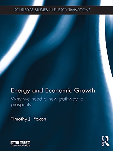 Energy and Economic Growth: Why we need a new pathway to prosperity (Routledge Studies in Energy Transitions)      1st Edition, Kindle Edition
