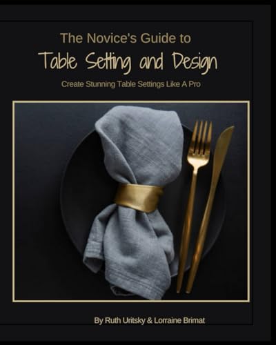 The Novice's Guide to Table Setting & Design: Create Stunning