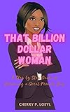 That Billion Dollar Woman : A Step by Step Guide to Becoming a Great Female Boss (English Edition)