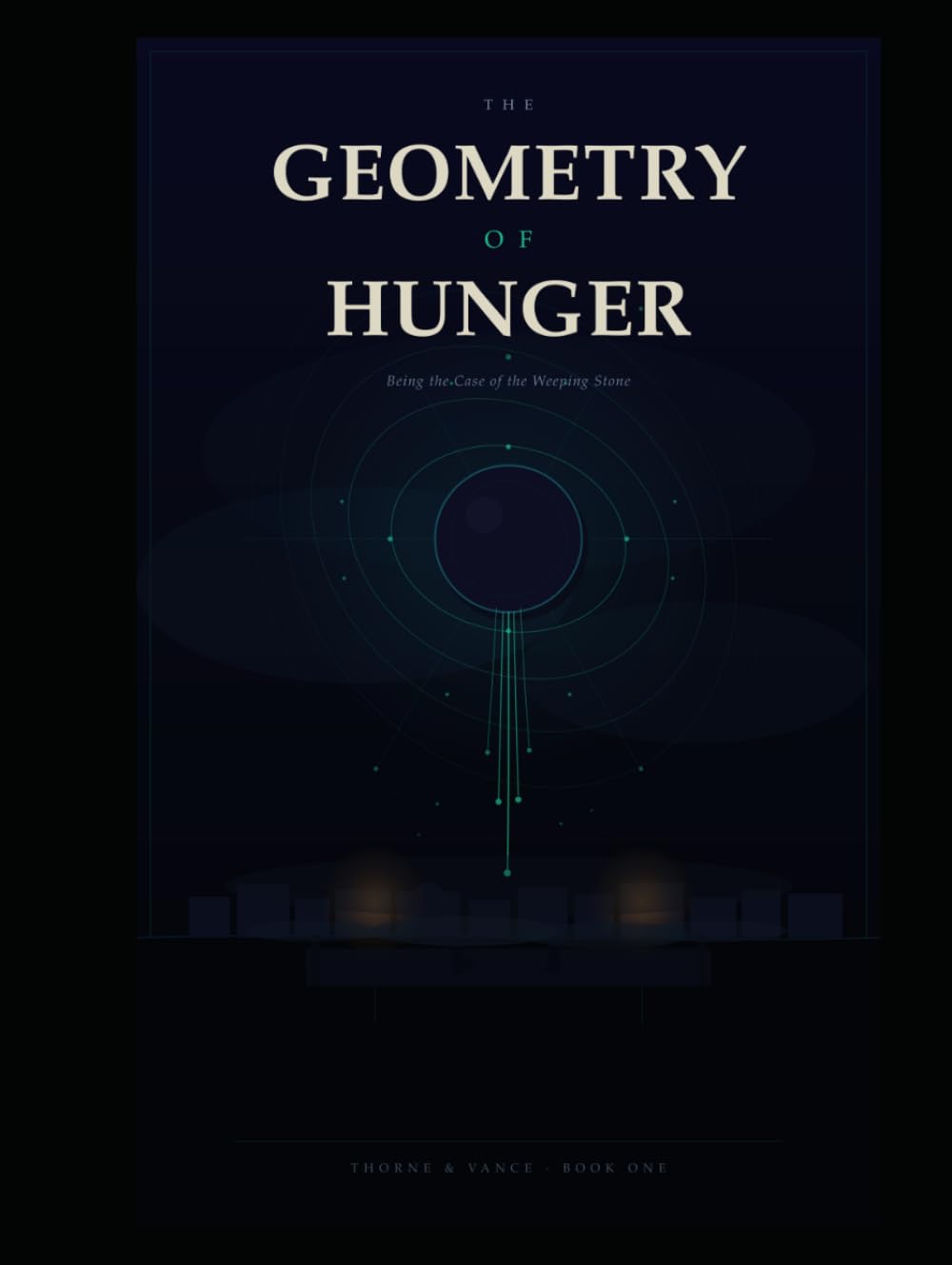 The Geometry of Hunger: Being the Case of the Weeping Stone (The Thorne & Vance Inquiries)