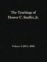 The Teachings of Denver C. Snuffer, Jr. Volume 3 : Archives Edition 8. 5 X 11 In 1796467561 Book Cover