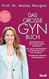 Das große Gynbuch: Selbstbewusst für den eigenen Körper entscheiden. Sex, Zyklus, Wechseljahre aus weiblicher Sicht neu verstehen. Krankheiten erkennen und therapieren | Aktualisierte Neuausgabe