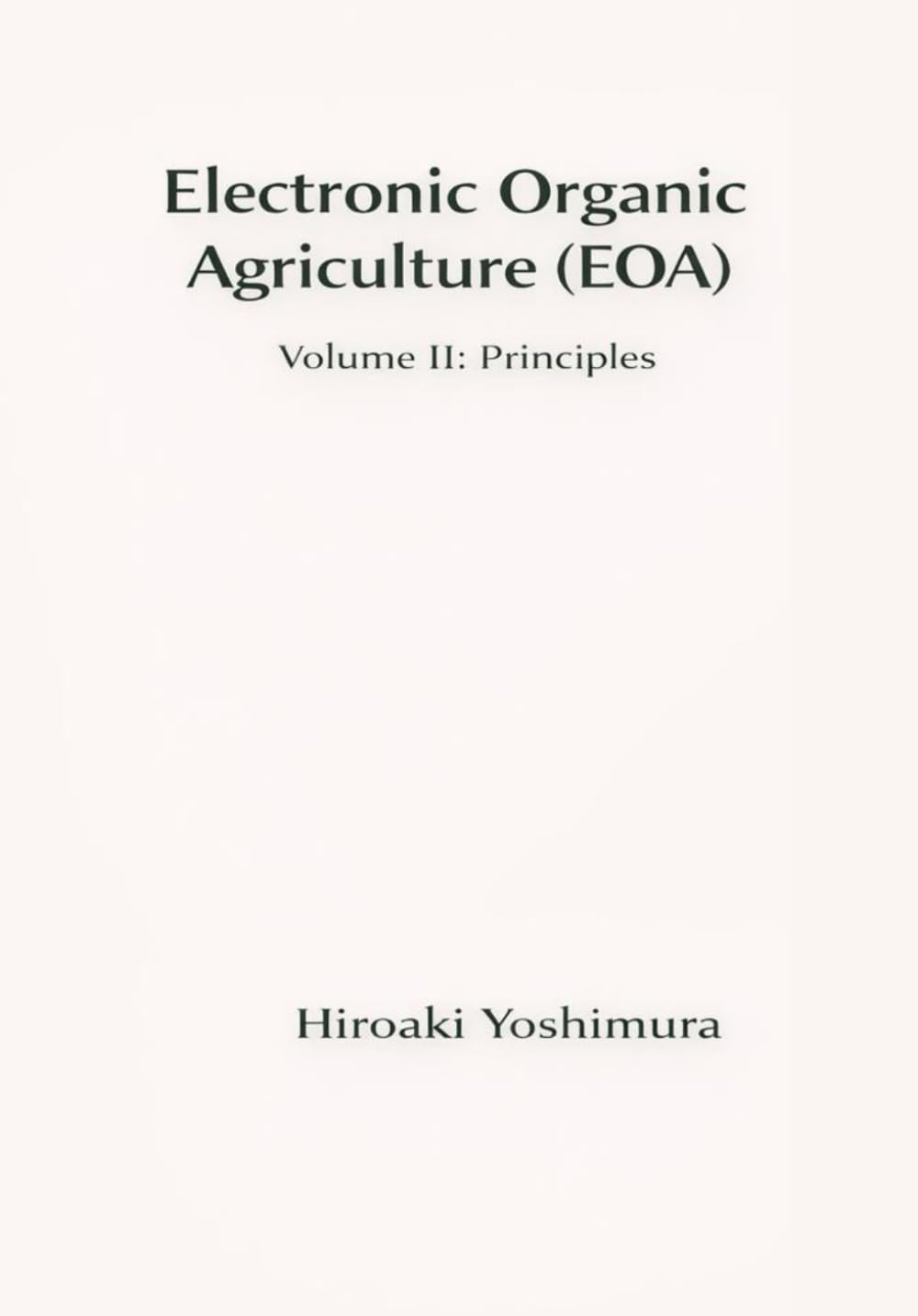 Electronic Organic Agriculture (EOA): Volume II: Principles (Electronic Organic Agriculture Series (EOA Series))