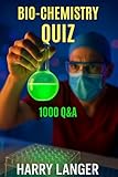 Bio-Chemistry Quiz : 1000 Q&A: The Ultimate Biochemistry Practice Companion (Science For All Book 1)