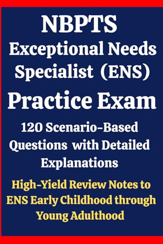NBPTS Exceptional Needs Specialist Practice Exam: 120 Questions & Answers: Boost confidence using scenario-based questions, high-yield review notes, & ... (Early Childhood through Young Adulthood) cover