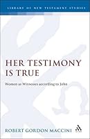 Her Testimony Is True: Women As Witnesses According to John (Journal for the Study of the New Testament. Supplement Series, 125) 1850755884 Book Cover