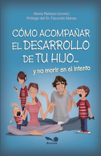 Cómo acompañar el desarrollo de tu hijo: y no morir en el intento (Spanish Edition)