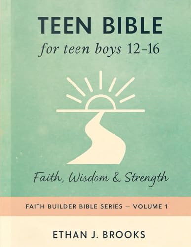 Teen Bible For Teen Boys 12–16. Vol 1: Faith, Wisdom & Strength (Kjv Edition) (Faith Builder Bible Series)
