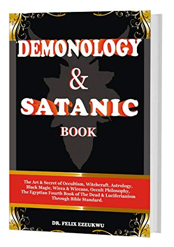 DEMONOLOGY & SATANIC BOOK: The Act & Secret Of Occultism, Witchcraft, Astrology, Black