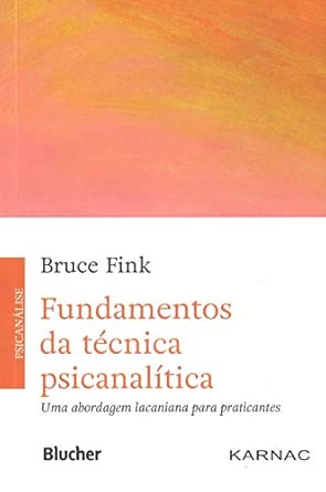 Fundamentos da Técnica Psicanalítica: uma Abordagem Lacaniana Para Praticantes