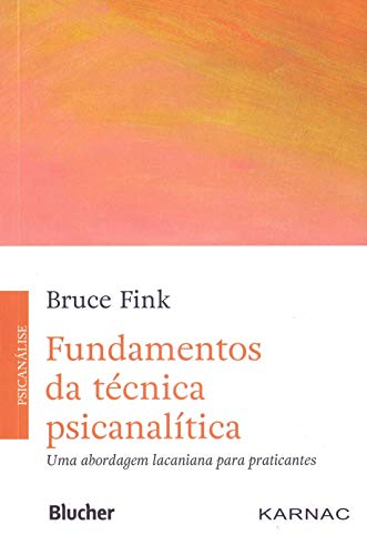 Fundamentos da Técnica Psicanalítica: uma Abordagem Lacaniana Para Praticantes
