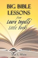 Big Bible Lessons from Laura Ingalls' Little Books 1466367997 Book Cover