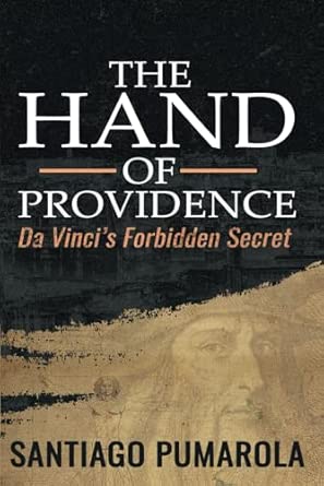 The Hand of Providence: Da Vinci’s Forbidden Secret: Pumarola, Santiago