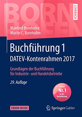 Buchführung 1 DATEV-Kontenrahmen 2017: Grundlagen der Buchführung für Industrie- und Handelsbetri Buchführung 1 DATEV-Kontenrahmen 2017: Grundlagen der Buchführung für Industrie- und Handelsbetri