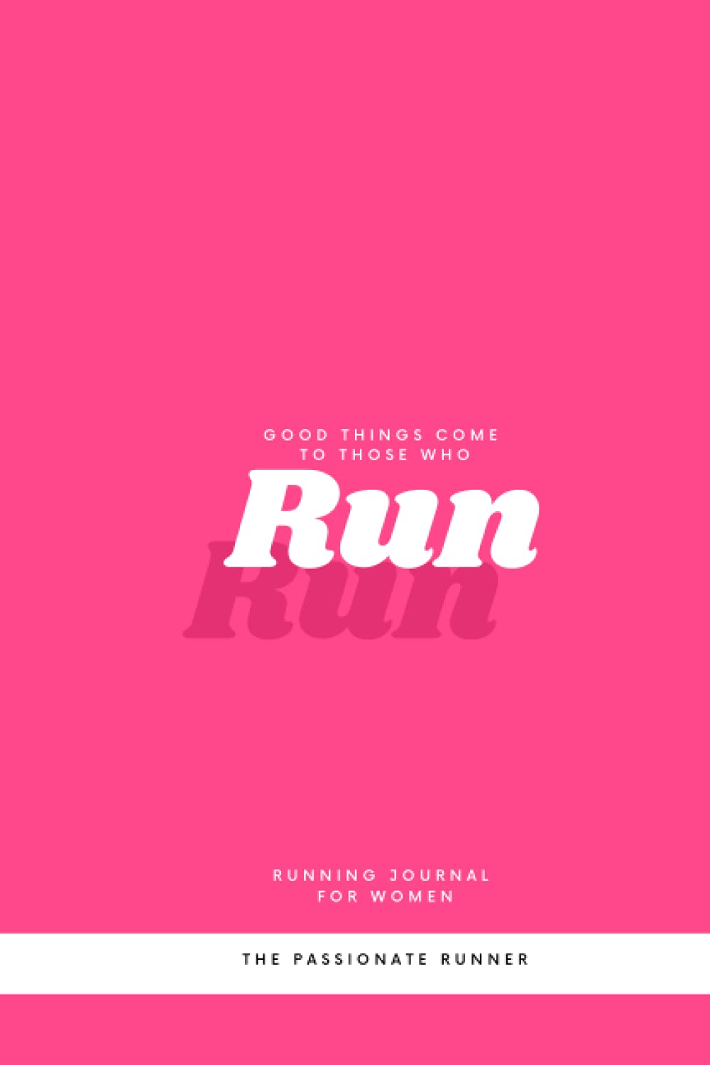 Running journal for women: Good things come to those who run: A great running journal to log your runs, track your progress, set your goals, and achieve new records