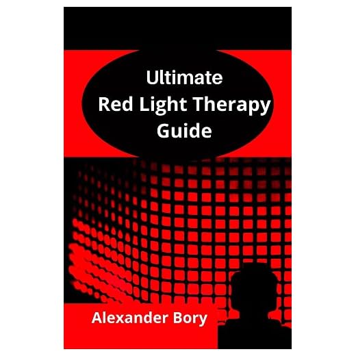 Ultimate Guide To Red Light Therapy: The Basics Of Red Light Therapy And How To Effectively Use Red Light Therapy For Anti-Aging, Arthritis, Healing, Brain optimization, Hair Loss, Skin Care, Pain...