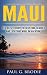 Maui: Ten Ways to Enjoy the Best Food, Beaches and Locations While on Vacation (Paul G. Brodie Travel Series Book 1)