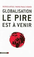 Globalisation, le pire est à venir: inégalités croissantes, gaspillage des ressources, spéculation financière, course absurde aux profits et implosion de l'Europe 2707154598 Book Cover