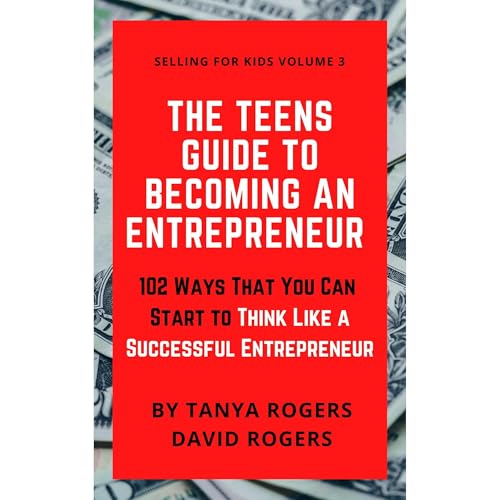 The Teens Guide to Becoming an Entrepreneur Audiobook By Tanya Rogers, David Rogers cover art